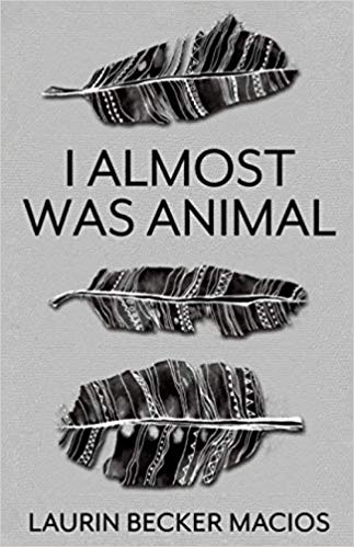 I Almost Was Animal by Laurin Macios